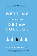 Getting Into Your Dream College: A Winning Guide to College Application and Admission