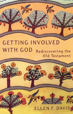 Getting Involved with God: Rediscovering the Old Testament - Davis, Ellen F
