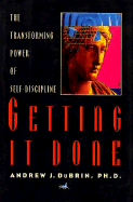 Getting It Done: The Transforming Power of Self-Discipline - DuBrin, Andrew J
