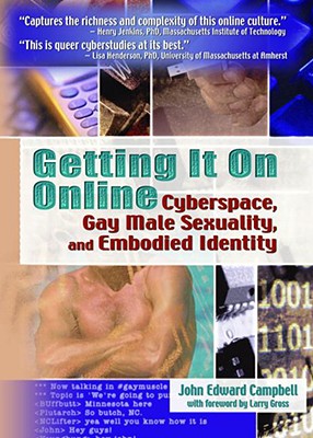 Getting It on Online: Cyberspace, Gay Male Sexuality, and Embodied Identity - Campbell, John Edward