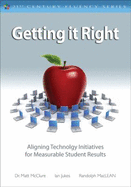 Getting It Right: Aligning Technology Initiatives for Measurable Student Results - Jukes, Ian, and McClure, Matt, Dr., and MacLean, Randolph