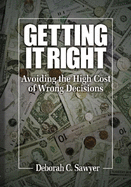 Getting It Right: Avoiding the High Cost of Wrong Decisions