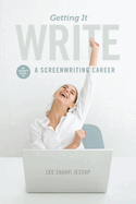 Getting It Write: An Insider's Guide to a Screenwriting Career