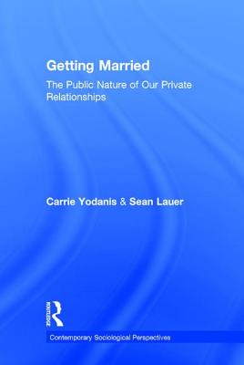 Getting Married: The Public Nature of Our Private Relationships - Yodanis, Carrie, and Lauer, Sean