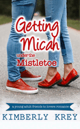 Getting Micah Under the Mistletoe: A Young Adult Novella
