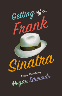 Getting Off on Frank Sinatra: A Copper Black Mystery - Edwards, Megan