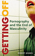 Getting Off: Pornography and the End of Masculinity
