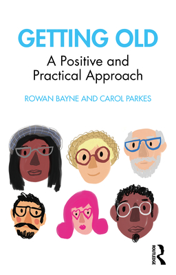 Getting Old: A Positive and Practical Approach - Bayne, Rowan, and Parkes, Carol