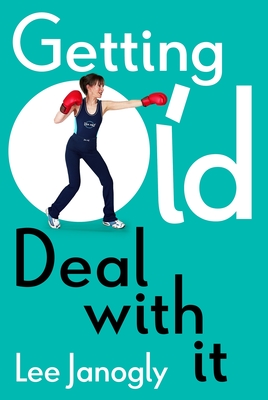 Getting Old: Deal with it - Janogly, Lee