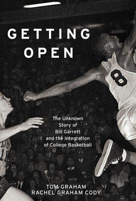 Getting Open: The Unknown Story of Bill Garrett and the Integrat - Graham, Tom, and Graham Cody, Rachel