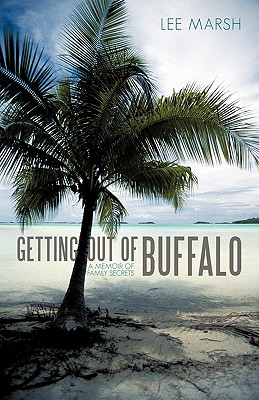 Getting out of Buffalo: A Memoir of Family Secrets - Marsh, Lee