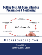 Getting Over Job Search Hurdles - Preparation & Positioning -: Understanding You