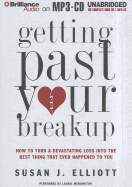 Getting Past Your Breakup: How to Turn a Devastating Loss Into the Best Thing That Ever Happened to You