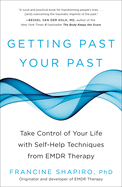 Getting Past Your Past: Take Control of Your Life with Self-Help Techniques from EMDR Therapy