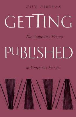 Getting Published: Acquisition Process University Presses - Parsons, Paul