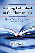 Getting Published in the Humanities: What to Know, Where to Aim, How to Succeed