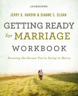 Getting Ready for Marriage Workbook: Knowing the Person You're Going to Marry - Sloan, Dianne C, and Hardin, Jerry