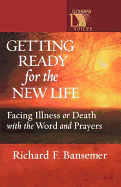 Getting Ready for the New Life: Facing Illness or Death with the Word and Prayers