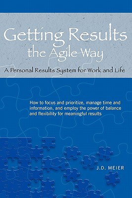 Getting Results the Agile Way: A Personal Results System for Work and Life - Meier, J D, and Kropp, Michael (Foreword by)