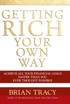 Getting Rich Your Own Way: Achieve All Your Financial Goals Faster Than You Ever Thought Possible - Tracy, Brian