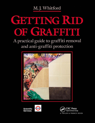 Getting Rid of Graffiti: A Practical Guide to Graffiti Removal and Anti-Graffiti Protection - Whitford, Maurice J