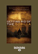 Getting Rid of the Gorilla: Confessions on the Struggle to Forgive
