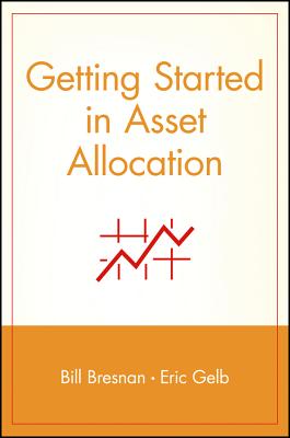 Getting Started in Asset Allocation: Comprehensive Coverage Completely Up-To-Date - Bresnan, Bill, and Gelb, Eric