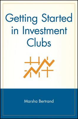 Getting Started in Investment Clubs - Bertrand, Marsha