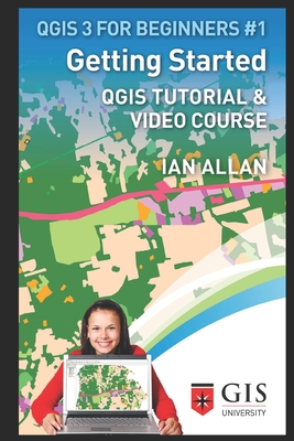 Getting Started: Qgis Tutorial & Video Course - Allan, Ian