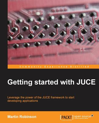 Getting Started with JUCE - Robinson, Martin