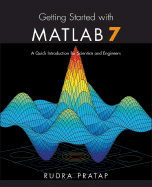 Getting Started with MATLAB 7: A Quick Introduction for Scientists and Engineers - Pratap, Rudra