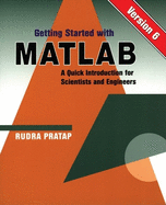 Getting Started with MATLAB: Version 6: A Quick Introduction for Scientists and Engineers