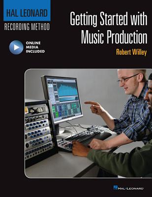 Getting Started with Music Production: Hal Leonard Recording Method - Willey, Robert