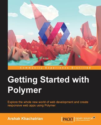 Getting Started with Polymer - Khachatrian, Arshak