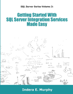 Getting Started with SQL Server Integration Services Made Easy