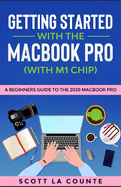 Getting Started With the MacBook Pro (With M1 Chip): A Beginners Guide To the 2020 MacBook Pro