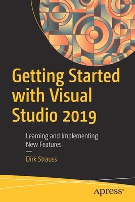 Getting Started with Visual Studio 2019: Learning and Implementing New Features - Strauss, Dirk