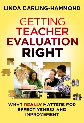 Getting Teacher Evaluation Right: What Really Matters for Effectiveness and Improvement - Darling-Hammond, Linda, Dr., Edd