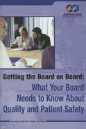 Getting the Board on Board: What Your Board Needs to Know about Quality and Patient Safety