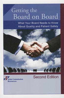 Getting the Board on Board: What Your Board Needs to Know about Quality and Patient Safety - Joint Commission Resources (Creator)