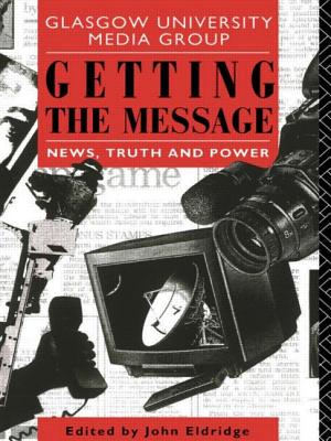 Getting the Message: News, Truth, and Power - Eldridge, John (Editor)