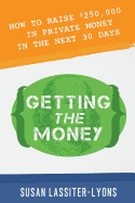 Getting the Money: The Simple System for Getting Private Money for Your Real Estate Deals