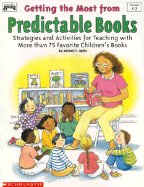 Getting the Most from Predictable Books: Strategies and Activities for Teaching with More Than 75 Favorite Children's Books - Opitz, Michael F