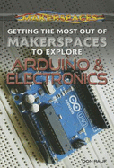 Getting the Most Out of Makerspaces to Explore Arduino & Electronics