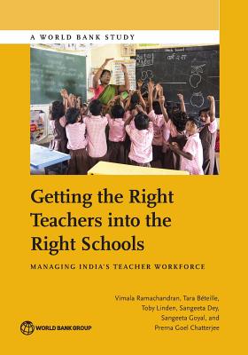 Getting the Right Teachers Into the Right Schools: Managing India's Teacher Workforce - Ramachandran, Vimala, and Beteille, Tara, and Linden, Toby