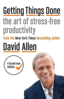 Getting Things Done: The art of stress-free productivity - Allen, David