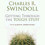 Getting Through the Tough Stuff - Swindoll, Charles R, Dr.