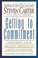 Getting to Commitment: Overcoming the 8 Greatest Obstacles to Lasting Connection (and Finding the Courage to Love)