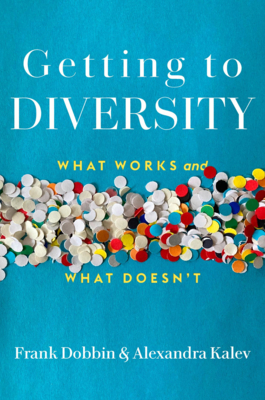 Getting to Diversity: What Works and What Doesn't - Dobbin, Frank, and Kalev, Alexandra