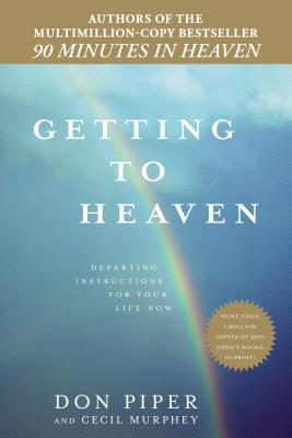 Getting to Heaven: Departing Instructions for Your Life Now - Piper, Don, and Murphey, Cecil, Mr.